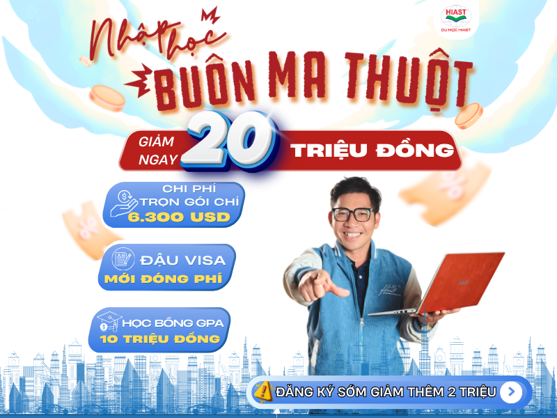 GIẢM NGAY 20 TRIỆU KHI NHẬP HỌC DU HỌC HIAST BUÔN MA THUỘT