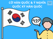 Cờ Hàn Quốc & Ý Nghĩa Quốc Kỳ Hàn Quốc - Giải Đáp Chi Tiết