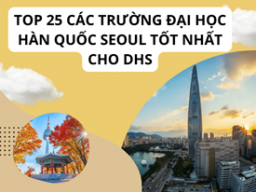 TOP 25 Các Trường Đại Học Ở Hàn Quốc Seoul Tốt Nhất Cho DHS