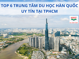 [2026] TOP 6 Trung Tâm Du Học Hàn Quốc Uy Tín Tại TPHCM